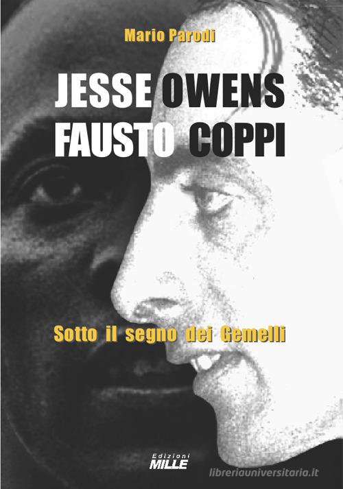 Jesse Owens e Fausto Coppi. Sotto il segno dei Gemelli di Mario Parodi edito da Edizioni Mille