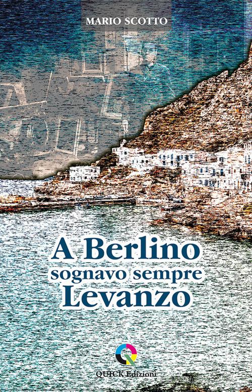 Libro A Berlino sognavo sempre Levanzo di Mario Scotto di QUICK Edizioni