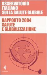Rapporto 2004. Salute e globalizzazione edito da Feltrinelli