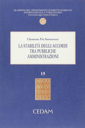 La stabilità degli accordi tra pubbliche amministrazioni di Clemente P. Santacroce edito da CEDAM