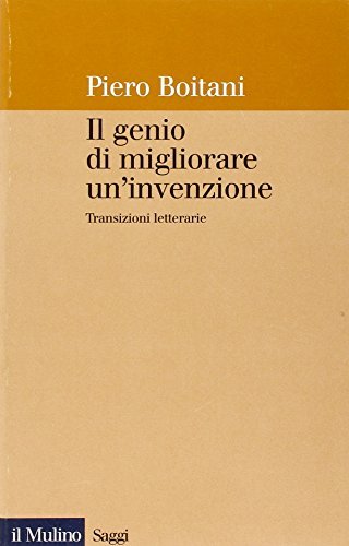 Il genio di migliorare un'invenzione. Transizioni letterarie di Piero Boitani edito da Il Mulino