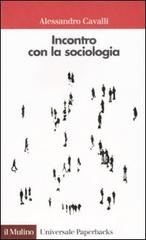 Incontro con la sociologia di Alessandro Cavalli edito da Il Mulino