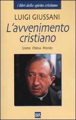 L' avvenimento cristiano. Uomo Chiesa Mondo di Luigi Giussani edito da Rizzoli