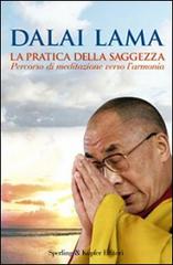 La pratica della saggezza. Percorso di meditazione verso l'armonia di Gyatso Tenzin (Dalai Lama) edito da Sperling & Kupfer