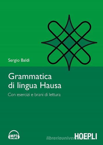 Grammatica della lingua hausa. Con esercizi e brani di lettura di Sergio Baldi edito da Hoepli