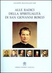 Alle radici della spiritualità di san Giovanni Bosco di Giuseppe Buccellato edito da Libreria Editrice Vaticana