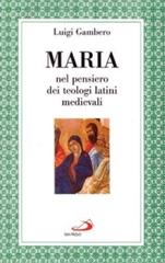 Maria nel pensiero dei teologi latini medievali di Luigi Gambero edito da San Paolo Edizioni