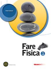 Fare fisica. Per le Scuole superiori. Con espansione online vol.1 di Paolo Calvani edito da Tramontana