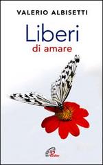 Liberi di amare di Valerio Albisetti edito da Paoline Editoriale Libri