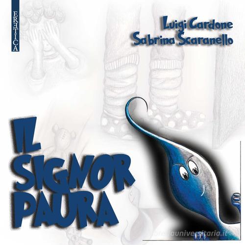Il signor Paura di Luigi Cardone, Sabrina Scaranello edito da Eretica