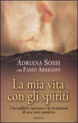 La mia vita con gli spiriti di Adriana Sossi, Fabio Arrigoni edito da Armenia
