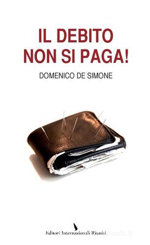 Il debito non si paga! di Domenico De Simone edito da Editori Internazionali Riuniti