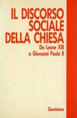 Il discorso sociale della Chiesa. Da Leone XIII a Giovanni Paolo II edito da Queriniana