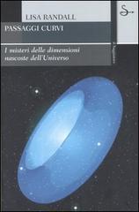 Passaggi curvi. I misteri delle dimensioni nascoste dell'universo di Lisa Randall edito da Il Saggiatore
