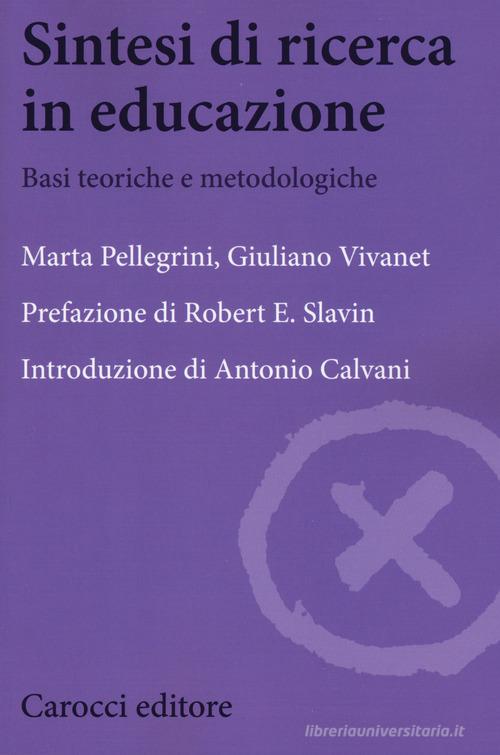 Sintesi di ricerca in educazione. Basi teoriche e metodologiche di Marta Pellegrini, Giuliano Vivanet edito da Carocci