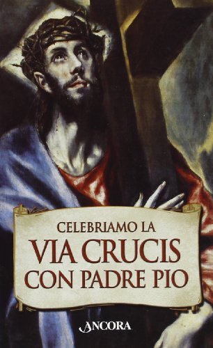 Celebriamo la Via Crucis con Padre Pio edito da Ancora