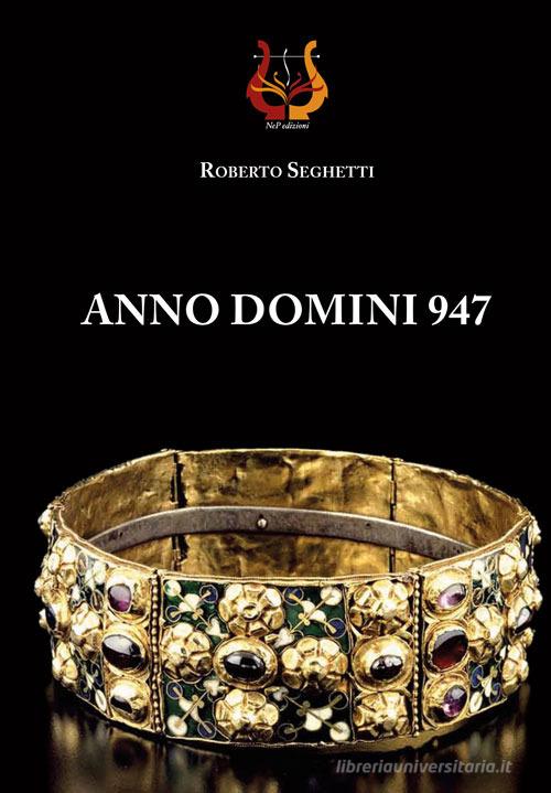 Libro Anno domini 947 di Roberto Seghetti di NeP edizioni