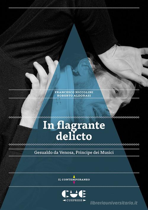 In flagrante delicto. Gesualdo da Venosa. Principe dei Musici di Francesco Niccolini, Roberto Aldorasi edito da Cue Press