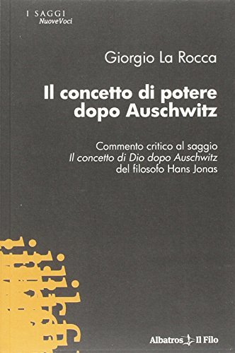 Il concetto di potere dopo Auschwitz di Giorgio La Rocca edito da Gruppo Albatros Il Filo