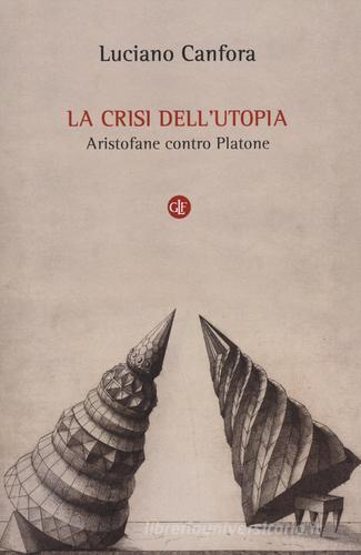 La crisi dell'utopia. Aristofane contro Platone di Luciano Canfora edito da Laterza
