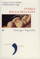 Storia della bellezza. Il corpo e l'arte di abbellirsi dal Rinascimento a oggi di Georges Vigarello edito da Donzelli