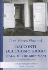 Racconti dell'uomo grigio-Tales of the grey man. Testo inglese a fronte di G. Marco Visconti edito da Progetto Cultura