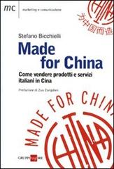 Made for China. Come vendere prodotti italiani in Cina di Stefano Bicchielli edito da Il Sole 24 Ore