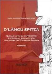 D'Langu Spitza. Quelle lunghe, disprezzate estensioni, sulla civiltà contadina dei Walser di Alagna di Hans Ghigher Derletschteisil edito da Phasar Edizioni