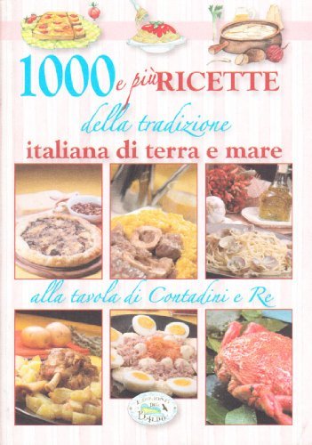 Mille e più ricette della tradizione italiana di terra e mare edito da Edizioni del Baldo