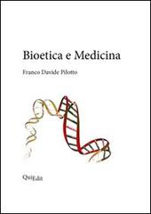 Bioetica e medicina di Franco D. Pilotto edito da QuiEdit