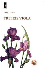 Tre iris viola di Enrico Ferri edito da Tipheret