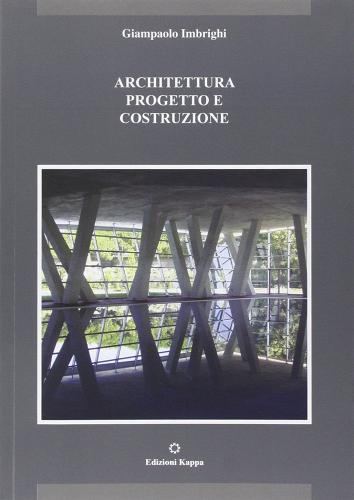 Architettura. Progetto e costruzione di Giampaolo Imbrighi edito da Kappa