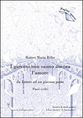 Libro I giovani non sanno ancora l'amore. (Passi scelti) di Rainer Maria Rilke Pagine sparse di La Scuola di Pitagora