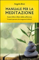 Manuale per la meditazione. Essere felici e liberi dalla sofferenza di Angelo Brizi edito da & MyBook