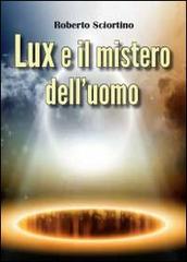 Lux e il mistero dell'uomo di Roberto Sciortino edito da Youcanprint