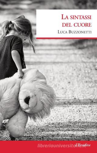 La sintassi del cuore di Luca Buzzonetti edito da L'Erudita