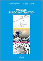 Modelli fisico matematici di Franco Cardin, Marco Favretti edito da CLEUP