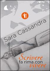 Scrivere fa rima con vivere di Sara Cassandra edito da Galassia Arte