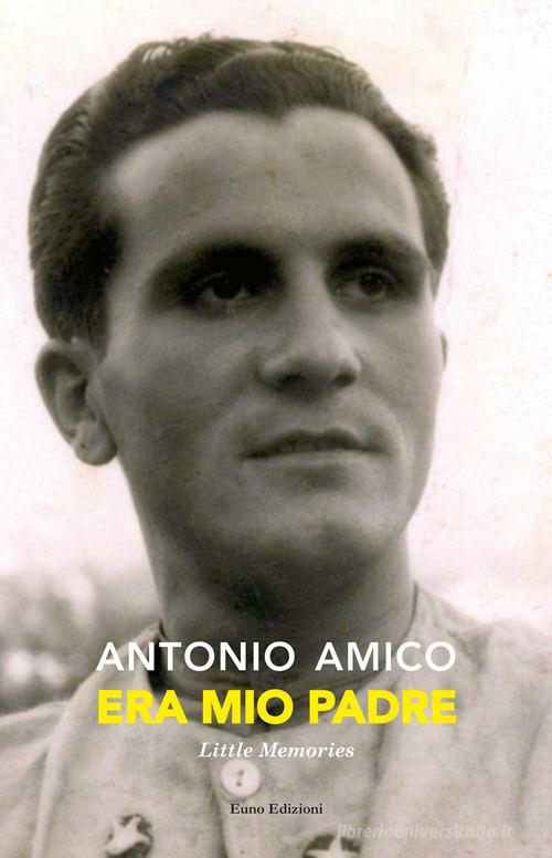 Era mio padre. Little memories di Antonio Amico edito da Euno Edizioni