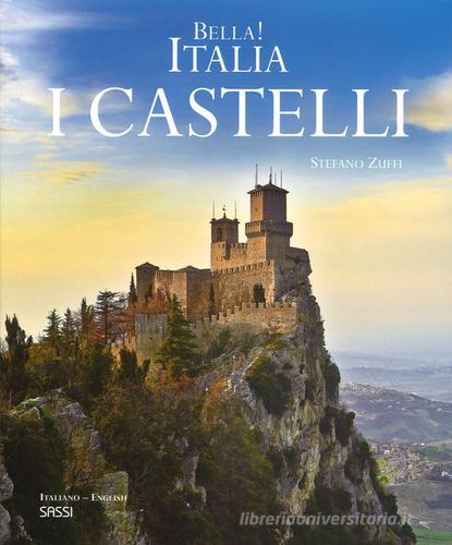 Bella! Italia. I castelli. Ediz. italiana e inglese di Stefano Zuffi edito da Sassi