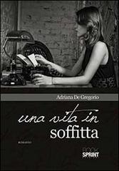 Una vita in soffitta di Adriana De Gregorio edito da Booksprint