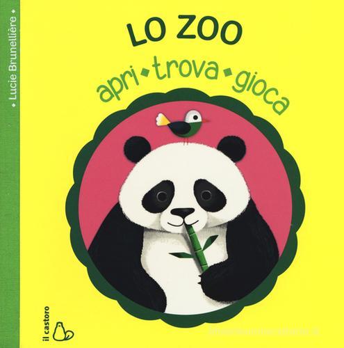 Lo zoo. Apri, trova, gioca. Ediz. illustrata di Lucie Brunelliere edito da Il Castoro