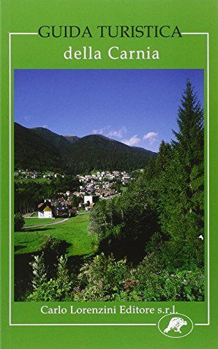 Guida turistica alla Carnia. Con ricette, flora e fauna di Carlo Lorenzini edito da Carlo Lorenzini Editore