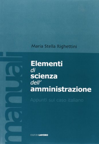 Elementi di scienza dell'amministrazione. Appunti sul caso italiano di M. Stella Righettini edito da Edizioni Lavoro
