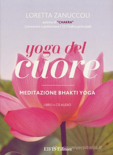 Yoga del cuore. Meditazione Bhakti yoga. Con libro di Loretta Zanuccoli edito da EIFIS Editore