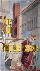 Terre e cieli di Piero della Francesca. Itinerario in terra di Arezzo di Giovanni Tenucci edito da Aska Edizioni