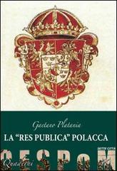 La «res publica» polacca di Gaetano Platania edito da Sette città