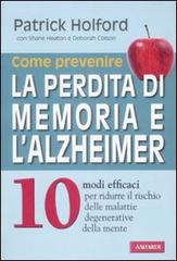 Come prevenire la perdita di memoria e l'alzheimer di Patrick Holford, Shane Heaton, Deborah Colson edito da Vallardi A.