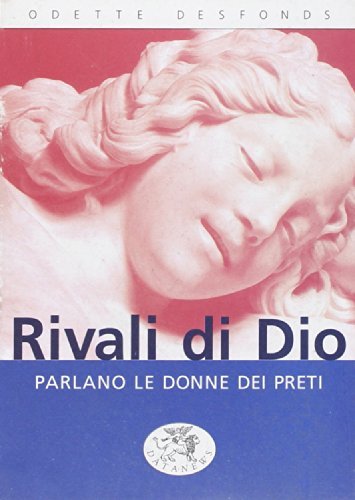 Rivali di Dio. Parlano le donne dei preti di Odette Desfonds edito da Datanews