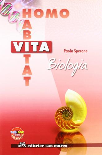 Vita, habitat, homo. Biologia. Con espansione online. Per le Scuole superiori di Paola Sperone edito da Editrice San Marco